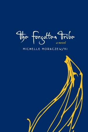 The Forgotten Tribe de Michelle Moraczewski