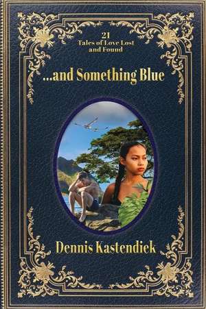 ...and Something Blue de Dennis Kastendiek