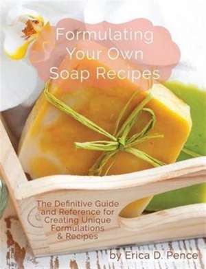 Formulating Your Own Soap Recipes de Pence D Erica