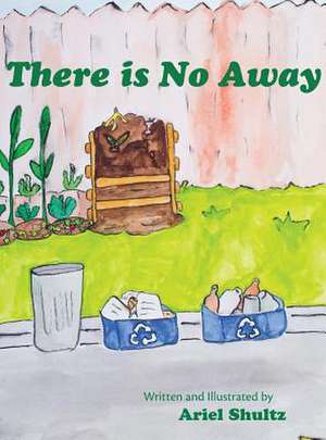 There Is No Away de Ariel Shultz