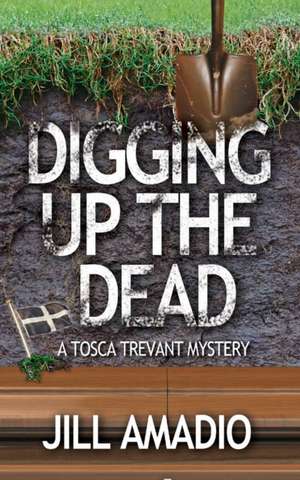 Digging Up the Dead de Jill Amadio