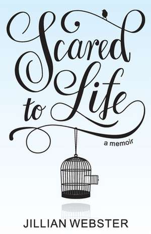 Scared to Life de Jillian Webster