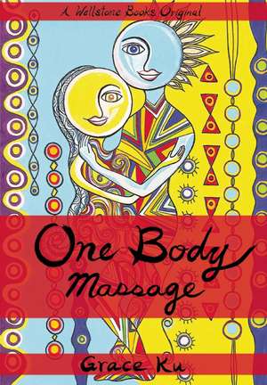 One Body Massage: Stop and Touch Each Other de Grace Ku