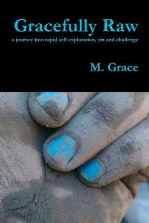 Gracefully Raw - A Journey Into Rapid Self-Exploration, Sin and Challenge