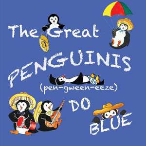 The Great Penguinis (Pen-Gween-Eeze) Do Blue