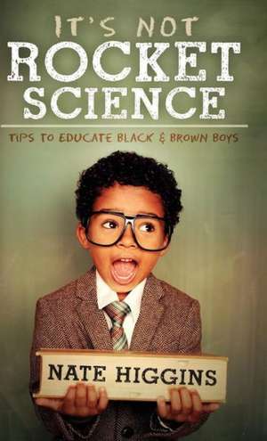 It's Not Rocket Science de Nate Higgins