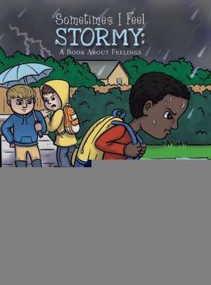 Sometimes I Feel Stormy: A Book about Feelings de A. Celeste