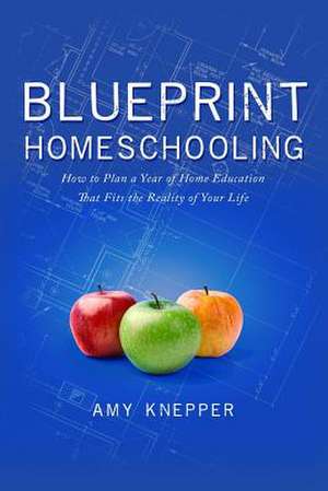 Blueprint Homeschooling de Amy Knepper