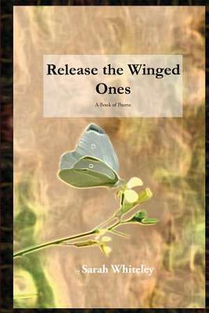 Release the Winged Ones de Sarah Whiteley