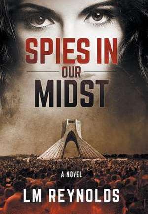 Spies in Our Midst: How to Create the Life You Really Want. de LM Reynolds