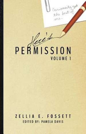 Here's Permission: Volume 1 de Zellia E. Fossett