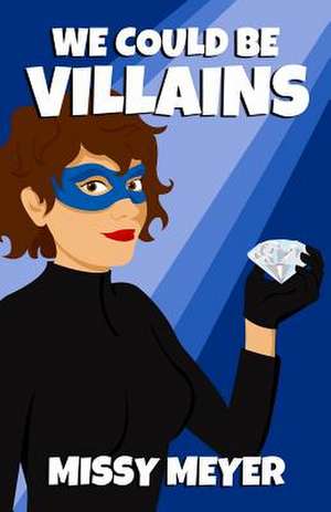 We Could Be Villains de Missy Meyer