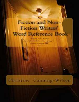 Fiction and Non-Fiction Writers' Word Reference Book de Christine Canning-Wilson