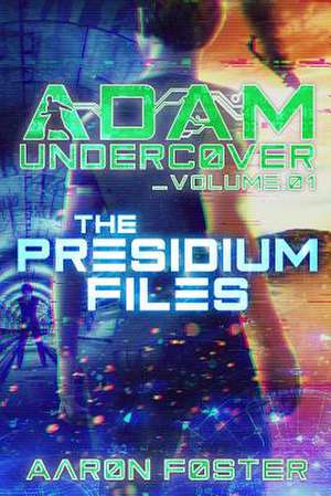 Adam Undercover, the Presidium Files