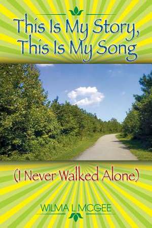 This Is My Story, This Is My Story (I Never Walked Alone) de Wilma L. McGee