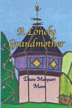 A Lonely Grandmother de Diane Marquart Moore