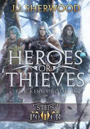 Heroes or Thieves (Steps of Power de J. J. Sherwood