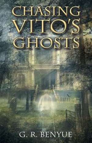 Chasing Vito's Ghosts de G. R. Benyue