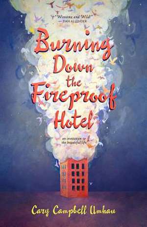 Burning Down the Fireproof Hotel de Cary Campbell Umhau