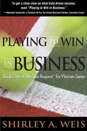 Playing to Win in Business de Shirley a. Weis