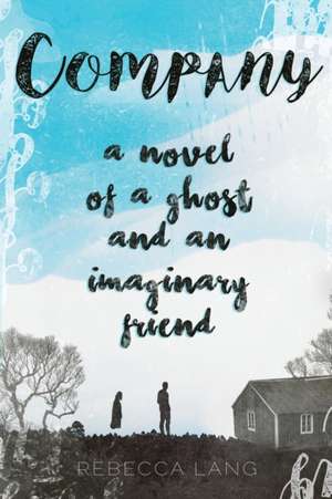 Company: A Novel of a Ghost and an Imaginary Friend de Rebecca Lang