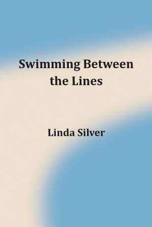 Swimming Between the Lines de Linda Anne Silver