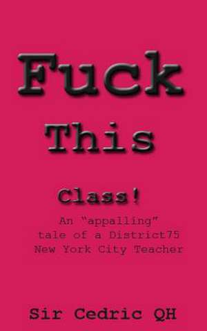 Fuck This Class! de Cedric Qh