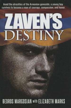 Zaven's Destiny: Amid the Atrocities of the Armenian Genocide, a Young Boy Survives to Become a Man of Courage, Compassion, and Honor. de Bedros Margosian