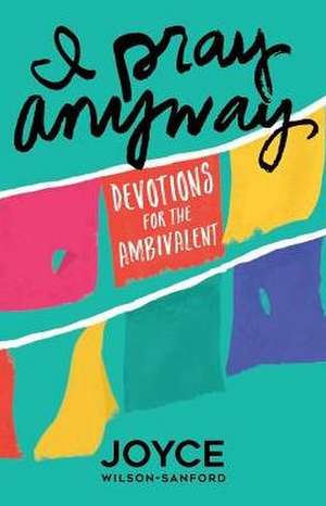 I Pray Anyway de Joyce Wilson-Sanford