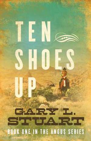 Ten Shoes Up de Gary L. Stuart