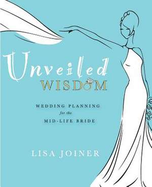 Unveiled Wisdom de Lisa Joiner