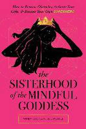 The Sisterhood of the Mindful Goddess: How to Remove Obstacles, Activate Your Gifts, and Become Your Own Superhero de Julie McAfee