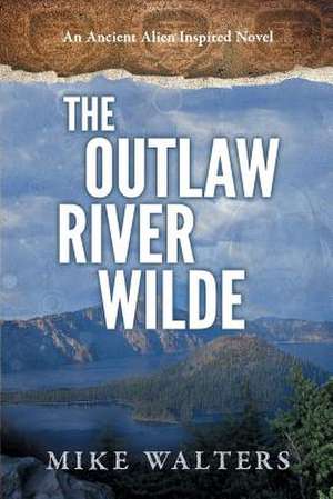 The Outlaw River Wilde de Mike Walters