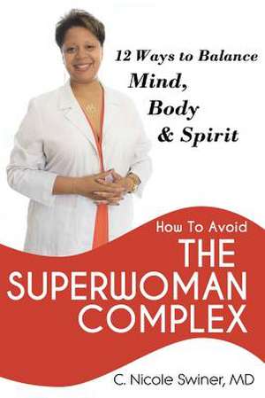 How to Avoid the Superwoman Complex de MD C. Nicole Swiner