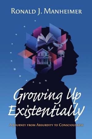 Growing Up Existentially de Ronald J Manheimer