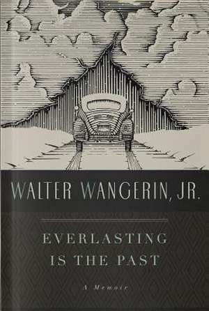 Everlasting Is the Past de Jr. Wangerin, Walter