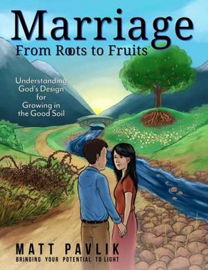 Marriage From Roots To Fruits de Matt Pavlik