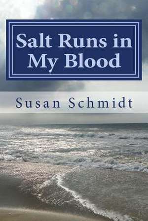 Salt Runs in My Blood de Susan Schmidt