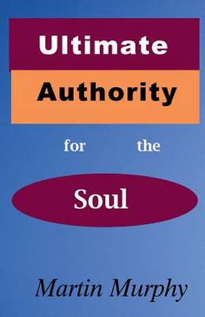 Ultimate Authority for the Soul de Martin Murphy