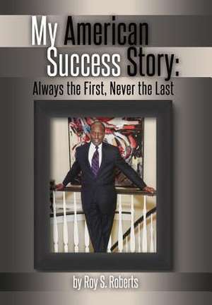 My American Success Story de Roy S. Roberts