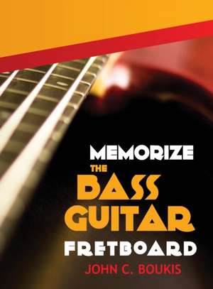 Memorize The Bass Guitar Fretboard de John C. Boukis