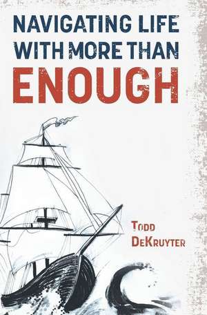 Navigating Life with More Than Enough de Todd Dekruyter