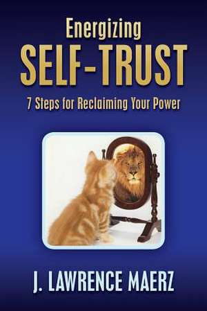 Energizing Self-Trust de J. Lawrence Maerz