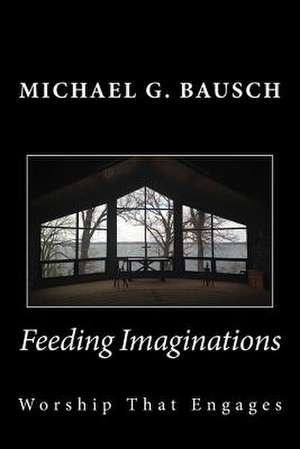 Feeding Imaginations de Michael G. Bausch