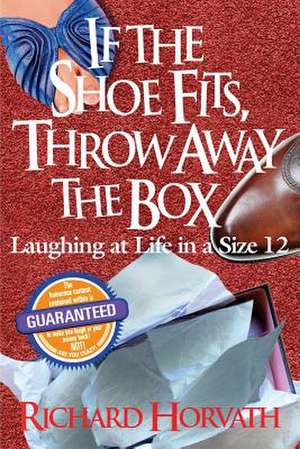 If the Shoe Fits, Throw Away the Box de Richard Horvath