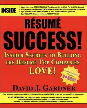 Resume Success: Insider Secrets to Building the Resume Top Companies Love! de David Joseph Gardner