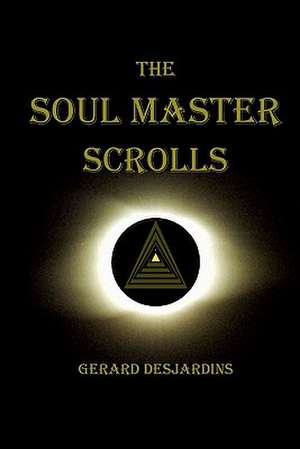 The Soul Master Scrolls de Gerard Desjardins