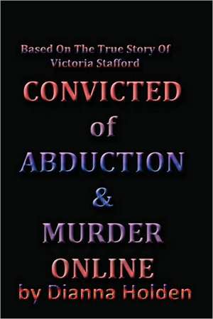 Convicted of Murder & Abduction Online de Dianna Holden