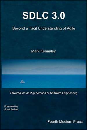 Sdlc 3.0: Towards the Next Generation of Software Engineering de Mark Kennaley