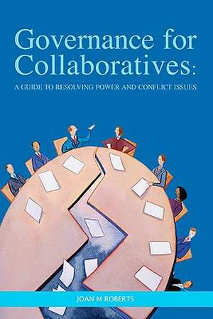 Governance for Collaboratives: A Guide to Resolving Power and Conflict Issues de Joan M. Roberts